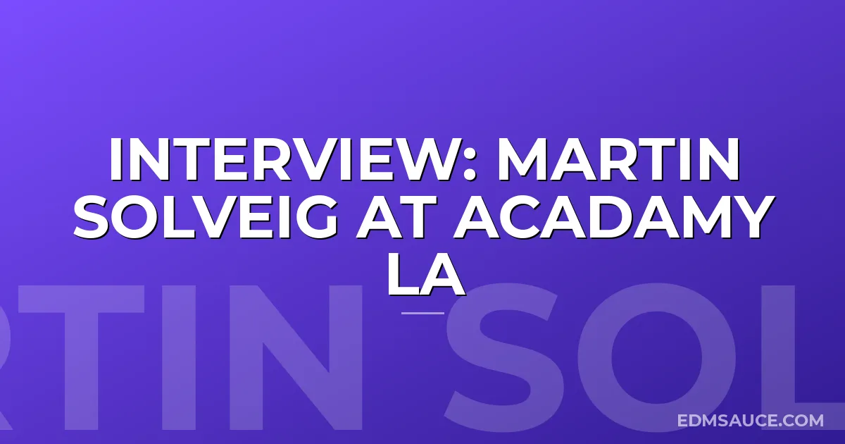 Interview: Martin Solveig At Acadamy LA