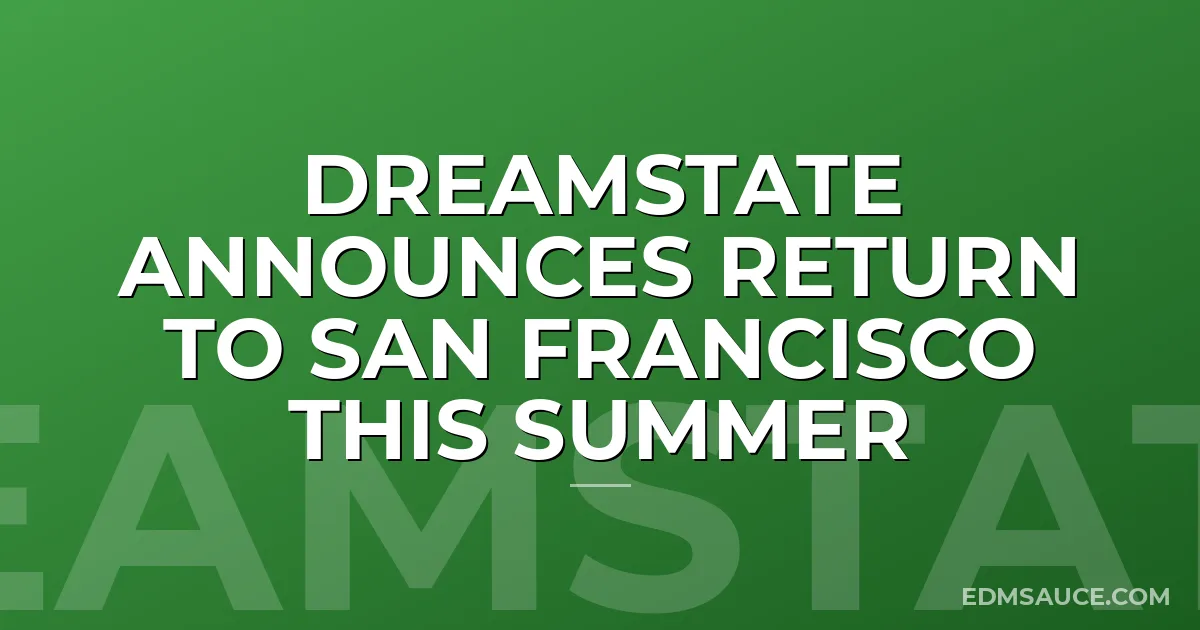 Dreamstate Announces Return to San Francisco This Summer
