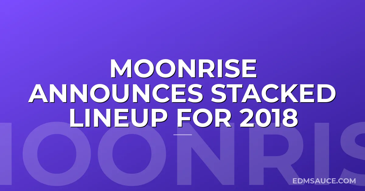 Moonrise Announces Stacked Lineup For 2018