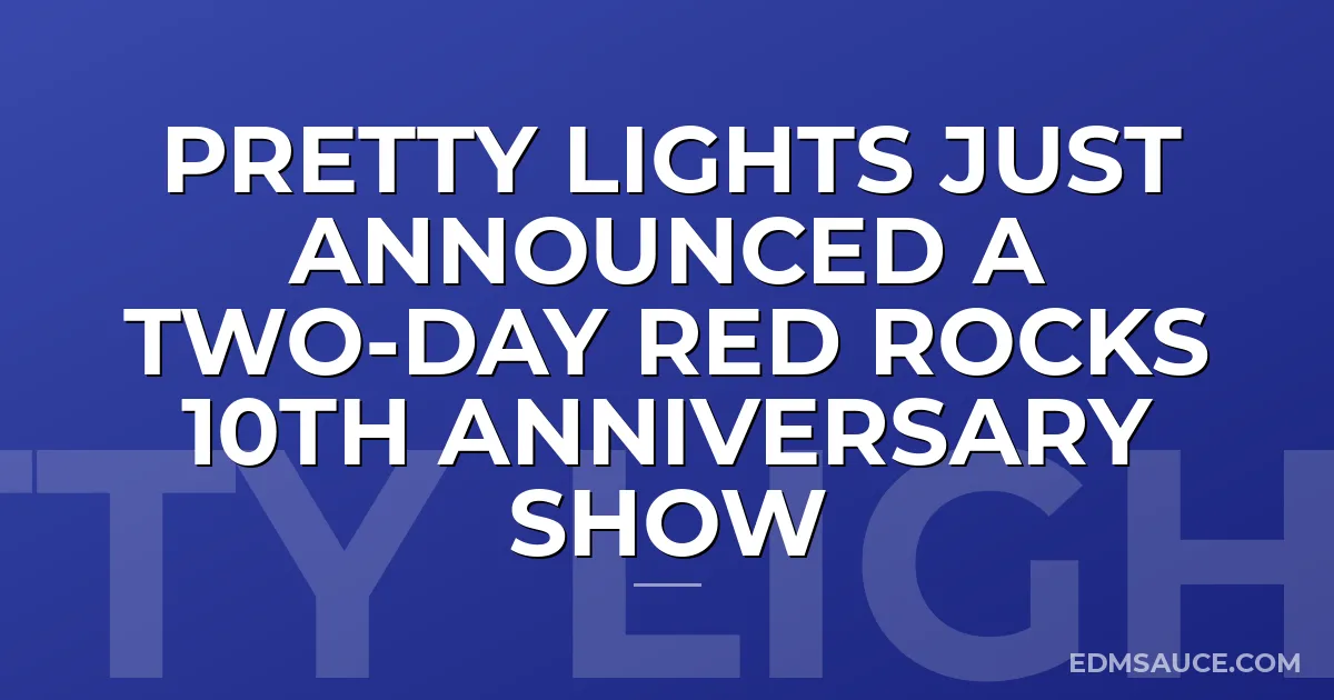 Pretty Lights Just Announced a Two-Day Red Rocks 10th Anniversary Show