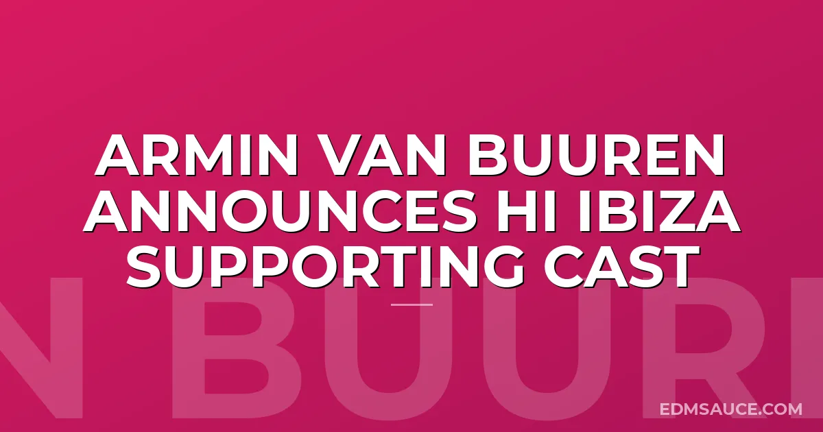 Armin Van Buuren Announces Hi Ibiza Supporting Cast