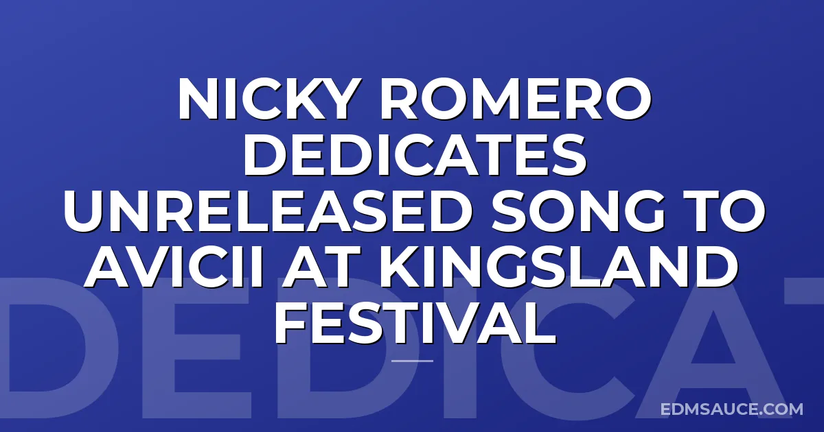 Nicky Romero Dedicates Unreleased Song To Avicii at Kingsland Festival