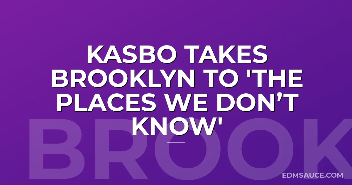 Kasbo Takes Brooklyn to 'The Places We Don’t Know'