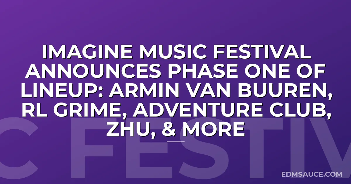 Imagine Music Festival Announces Phase One of Lineup: Armin Van Buuren, RL Grime, Adventure Club, ZHU, & More