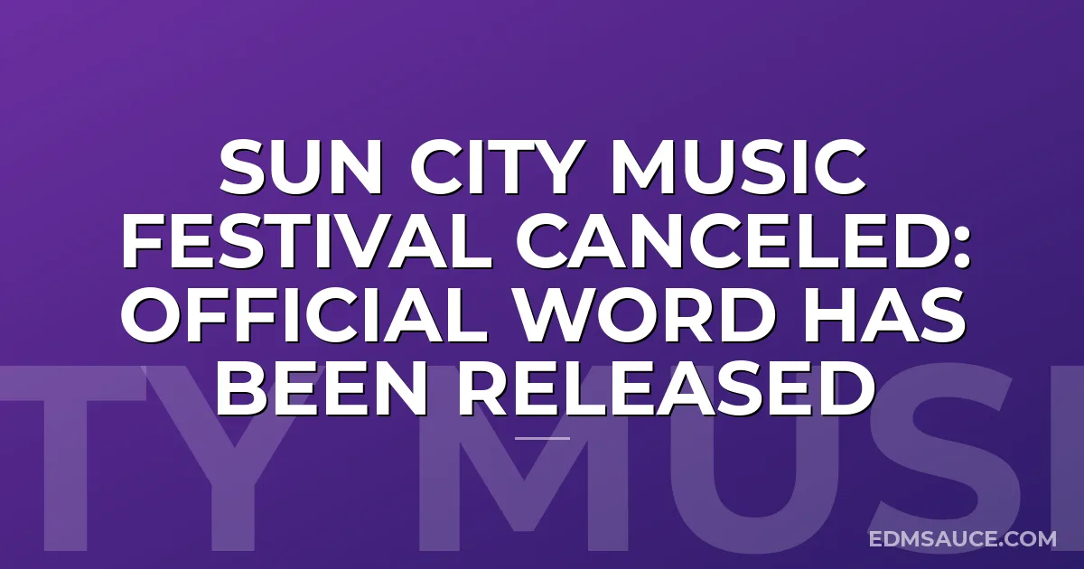 Sun City Music Festival Canceled: Official Word Has Been Released