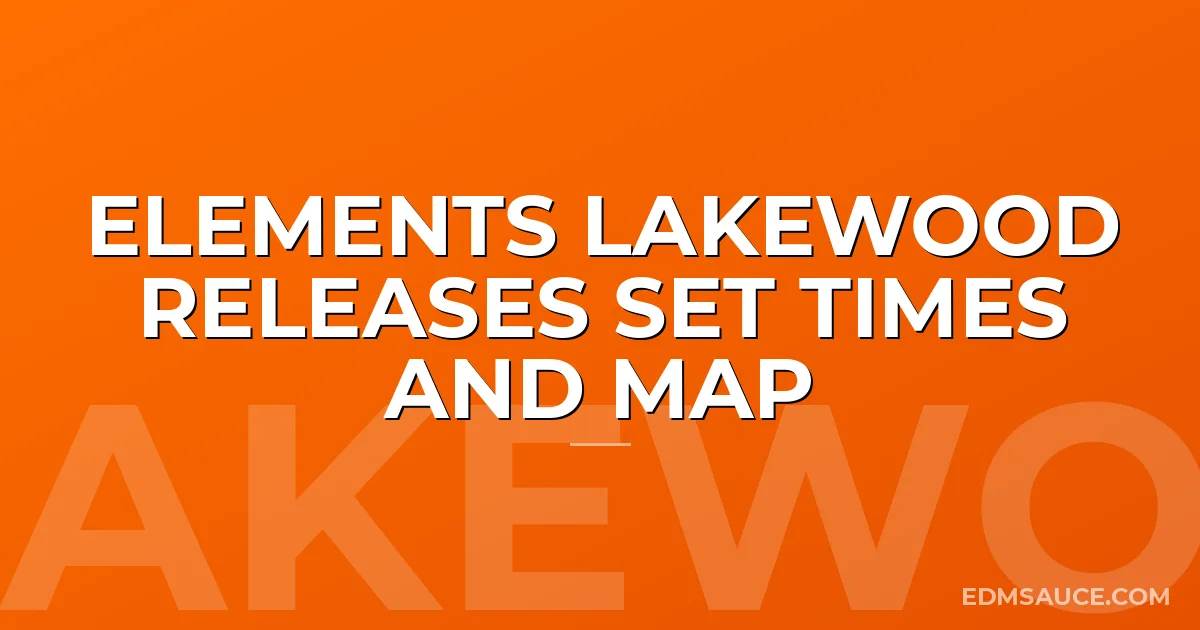 Elements Lakewood Releases Set Times and Map