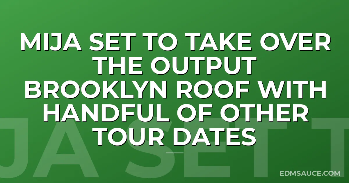 Mija Set to Take Over the Output Brooklyn Roof with Handful of Other Tour Dates