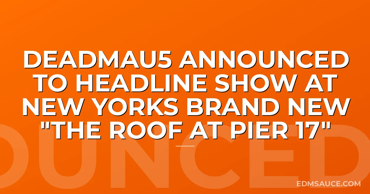 Deadmau5 Announced to Headline Show at New Yorks Brand New "The Roof at Pier 17"