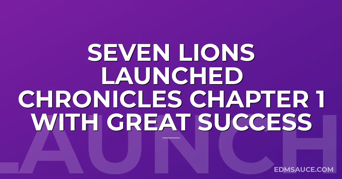 Seven Lions Launched Chronicles Chapter 1 With Great Success