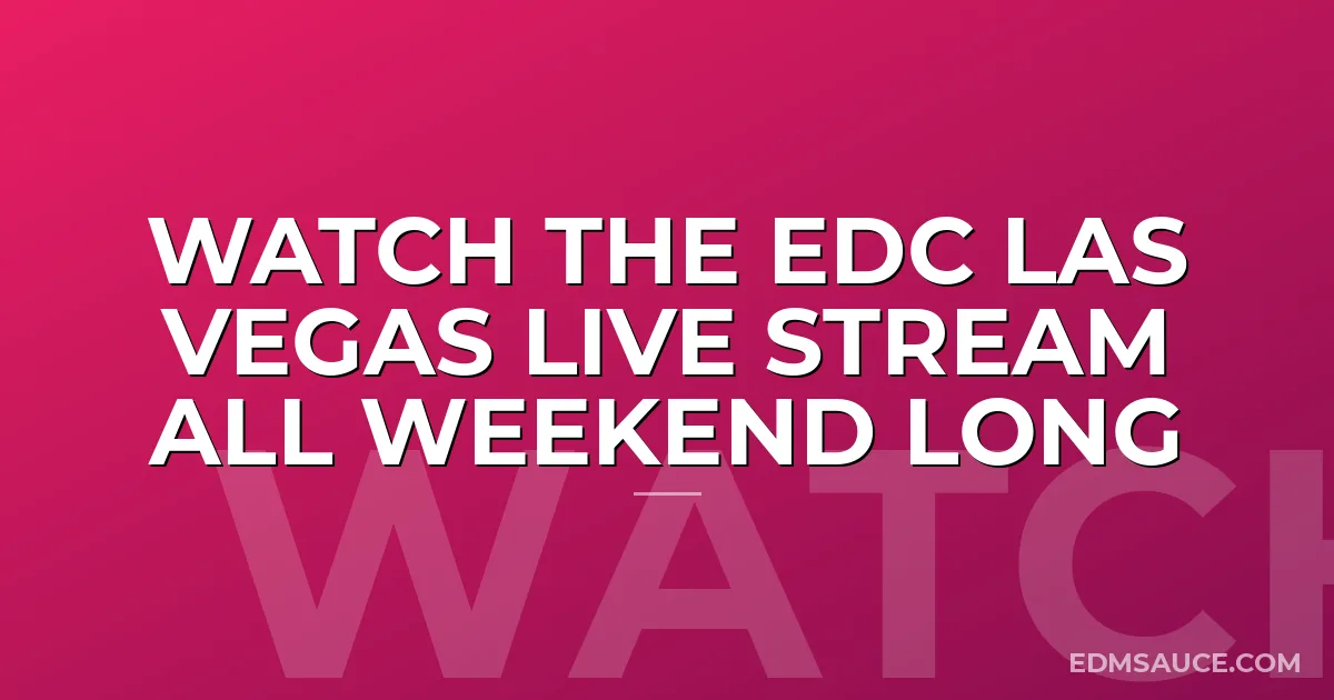Watch The EDC Las Vegas Live Stream All Weekend Long