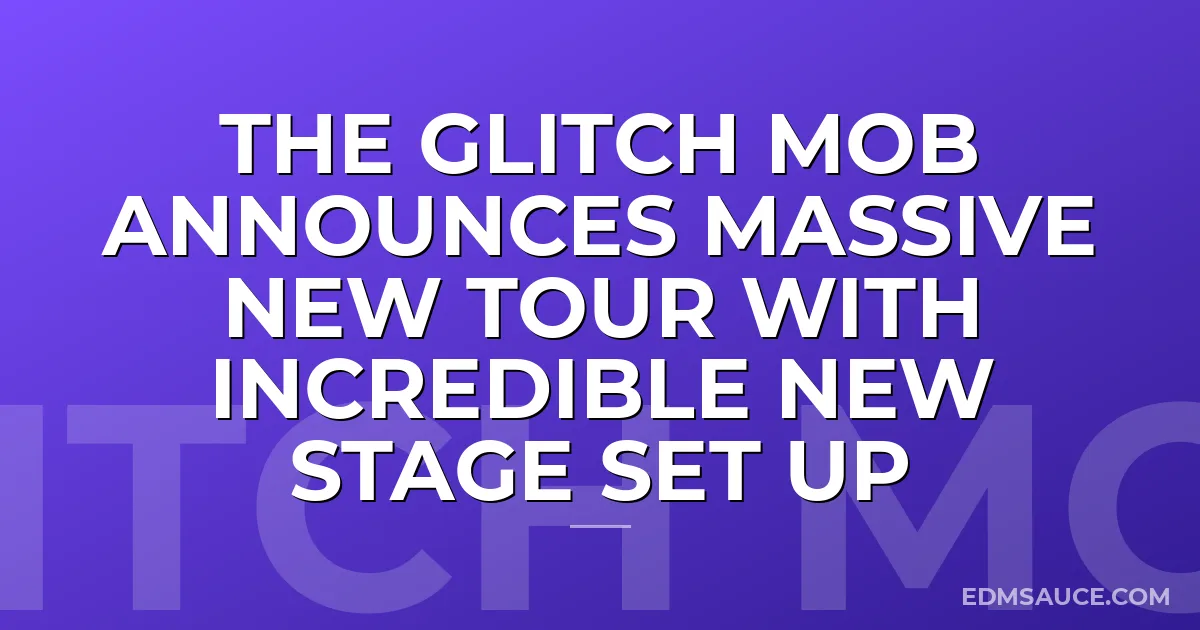 The Glitch Mob Announces Massive New Tour With Incredible New Stage Set Up