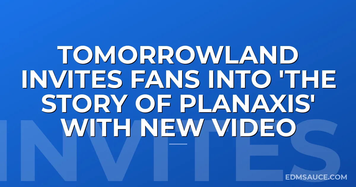 Tomorrowland Invites Fans Into 'The Story of Planaxis' With New Video
