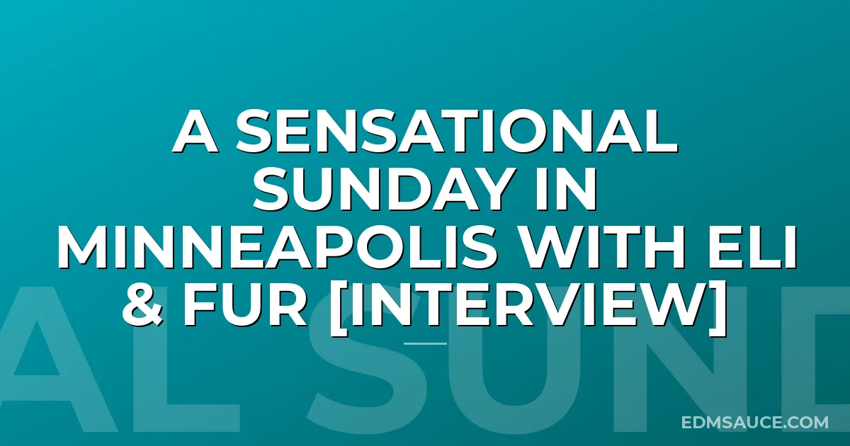 A Sensational Sunday In Minneapolis With Eli & Fur [Interview]