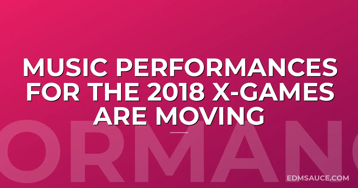 Music Performances For The 2018 X-Games Are Moving