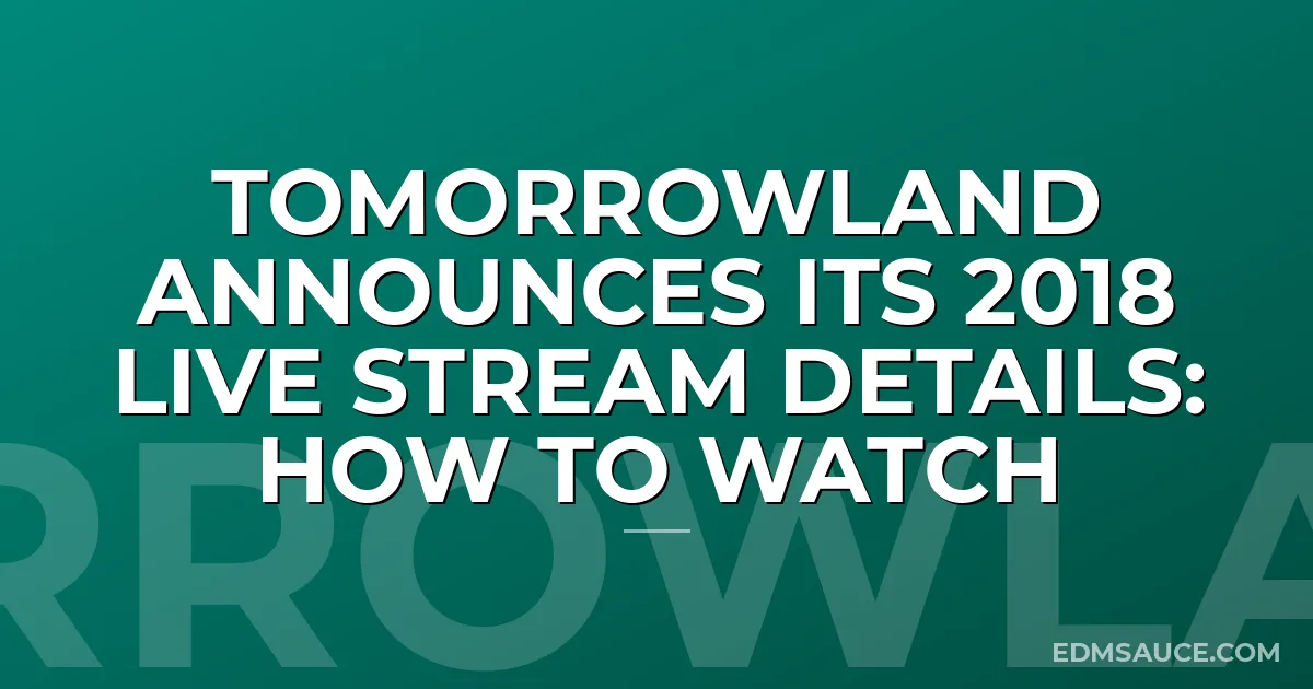 Tomorrowland Announces Its 2018 Live Stream Details: How To Watch