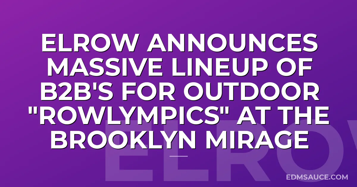 elrow Announces Massive Lineup Of B2B's For Outdoor "Rowlympics" At The Brooklyn Mirage