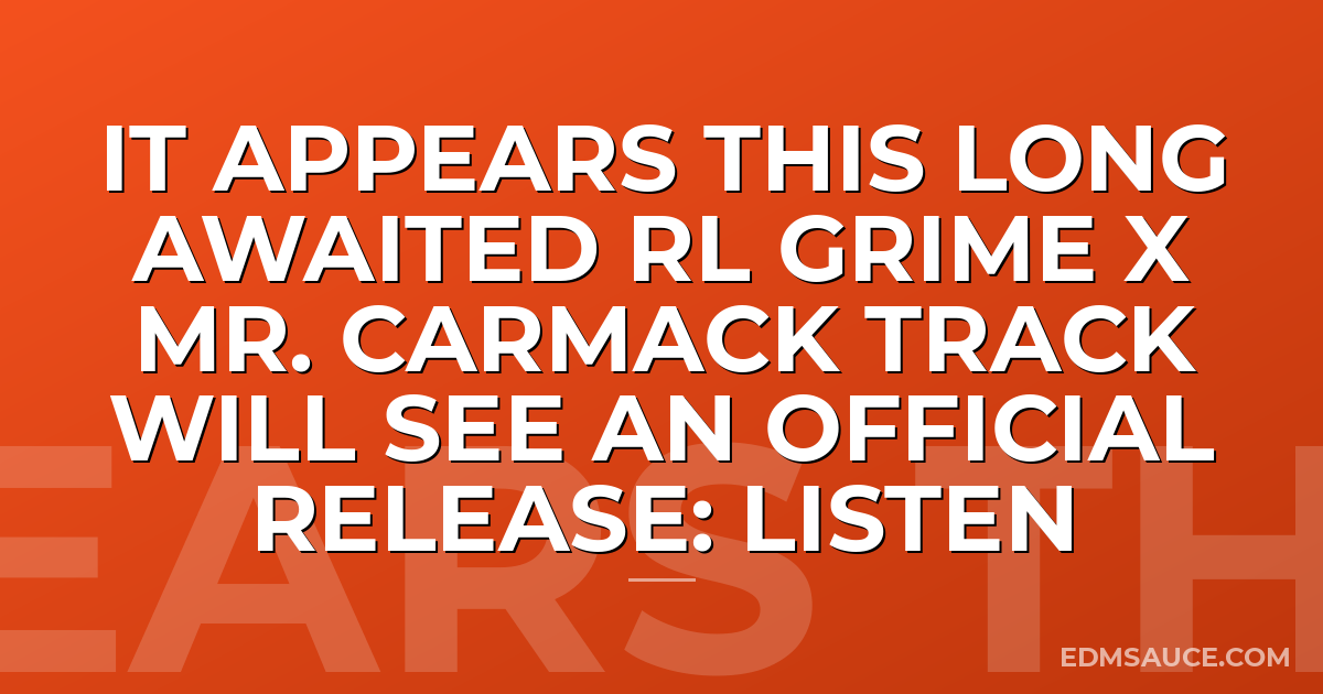 It Appears This Long Awaited RL Grime x Mr. Carmack Track Will See An Official Release: LISTEN