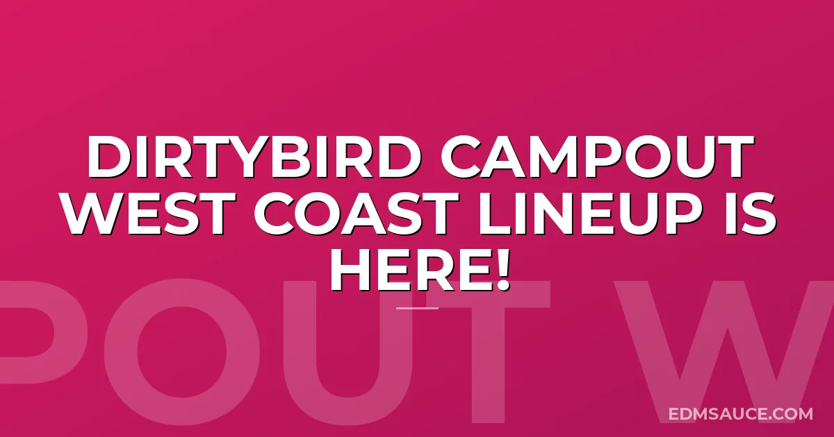 DirtyBird Campout West Coast Lineup Is Here!