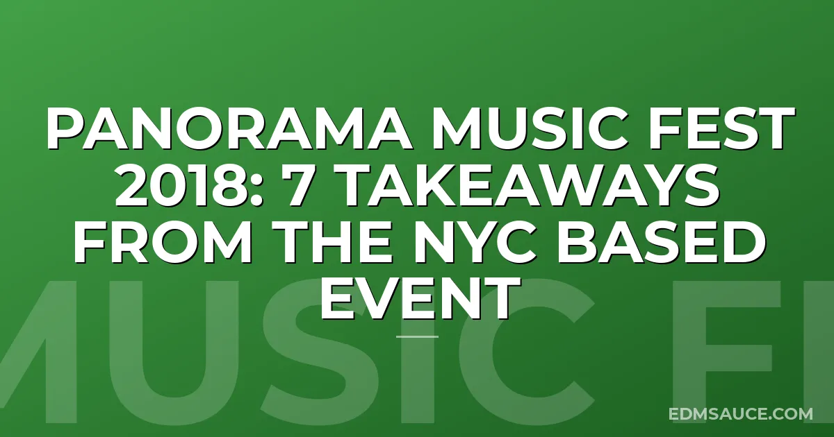 Panorama Music Fest 2018: 7 Takeaways From The NYC Based Event