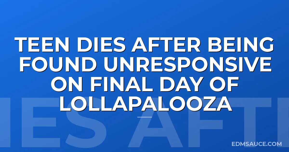 Teen Dies After Being Found Unresponsive On Final Day Of Lollapalooza