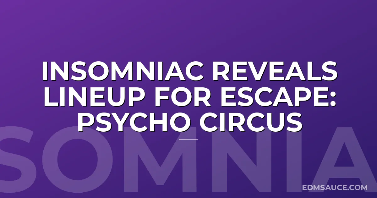 Insomniac Reveals Lineup For Escape: Psycho Circus