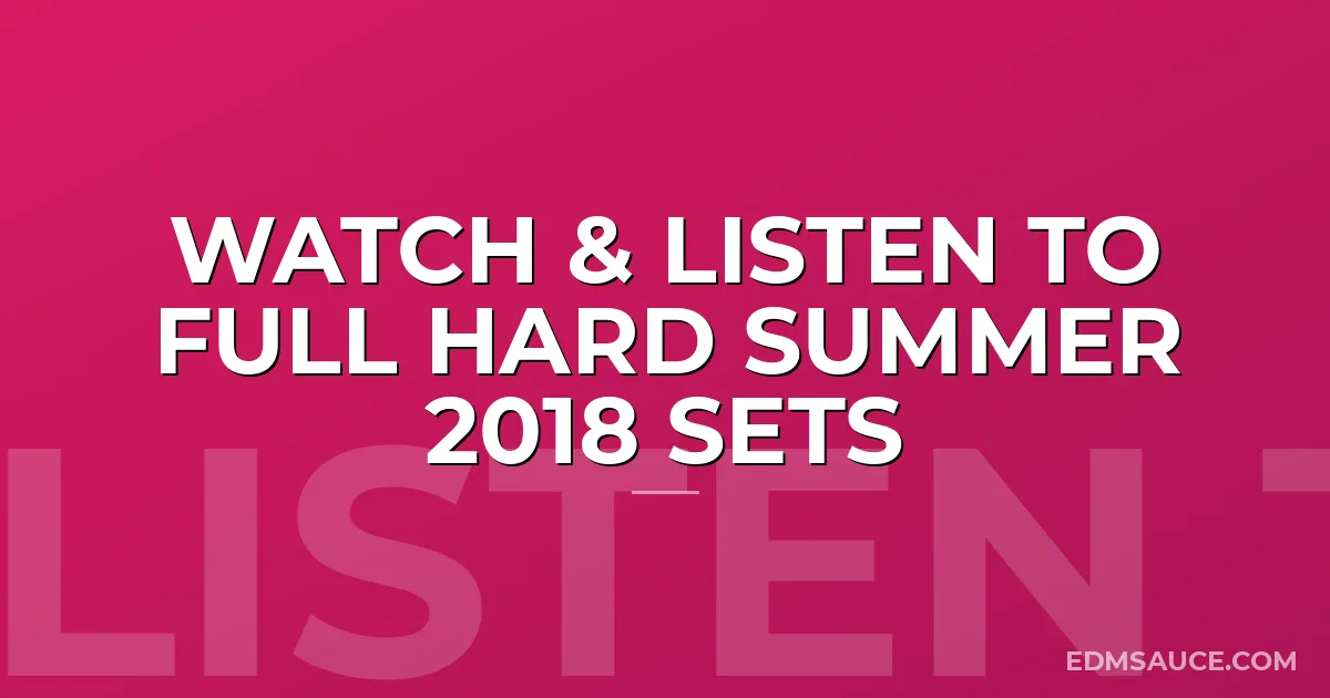 Watch & Listen To Full HARD Summer 2018 Sets