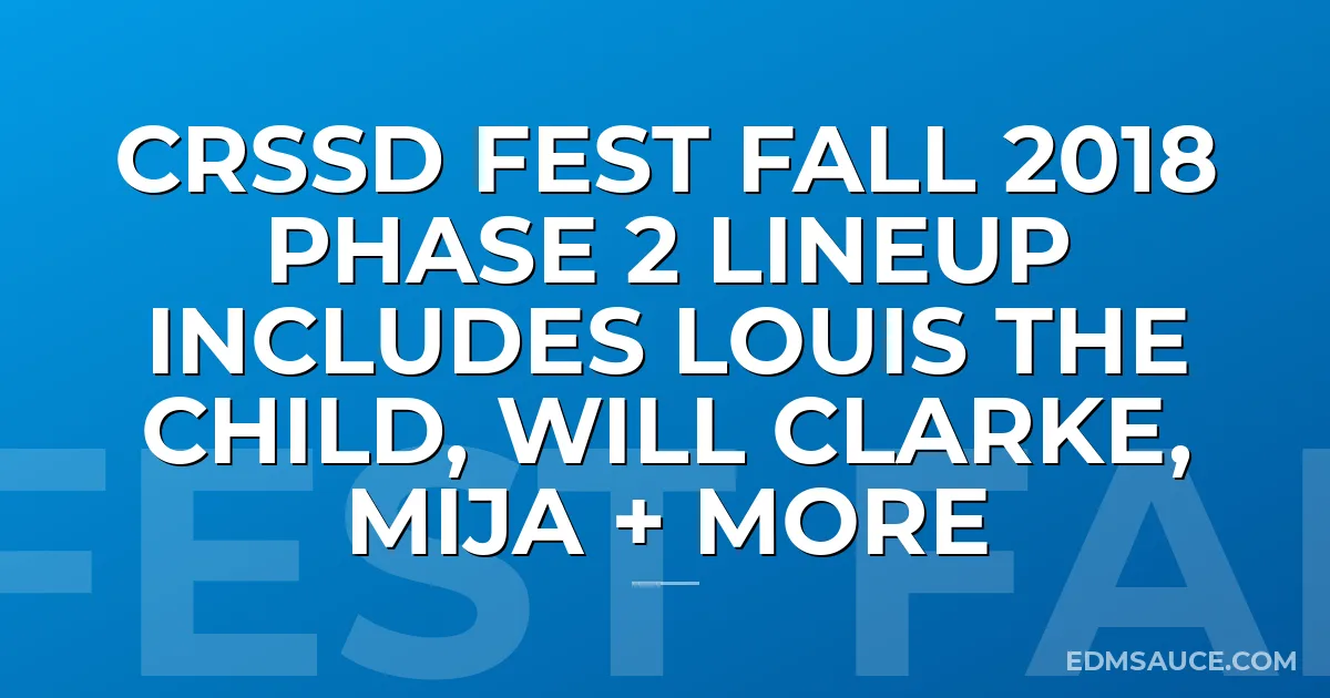 CRSSD Fest Fall 2018 Phase 2 Lineup Includes Louis The Child, Will Clarke, Mija + More