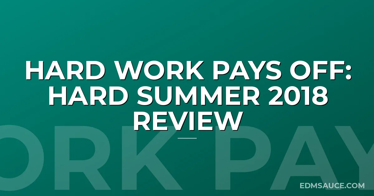 HARD Work Pays Off: HARD Summer 2018 Review