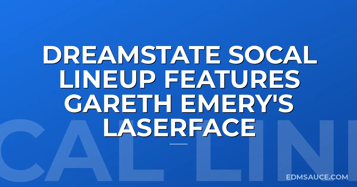 Dreamstate SoCal Lineup Features Gareth Emery's Laserface