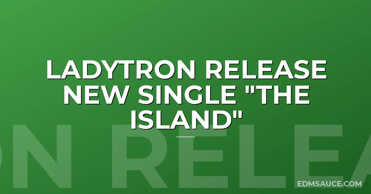 Ladytron Release New Single "The Island"