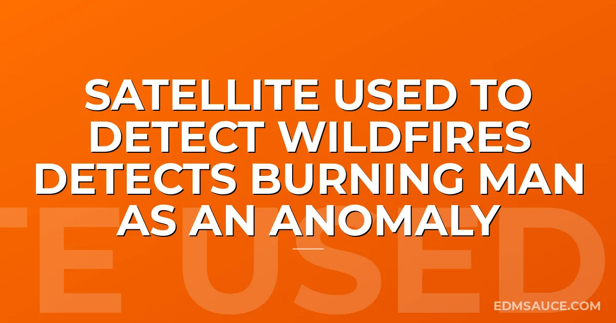 Satellite Used To Detect Wildfires Detects Burning Man As An Anomaly