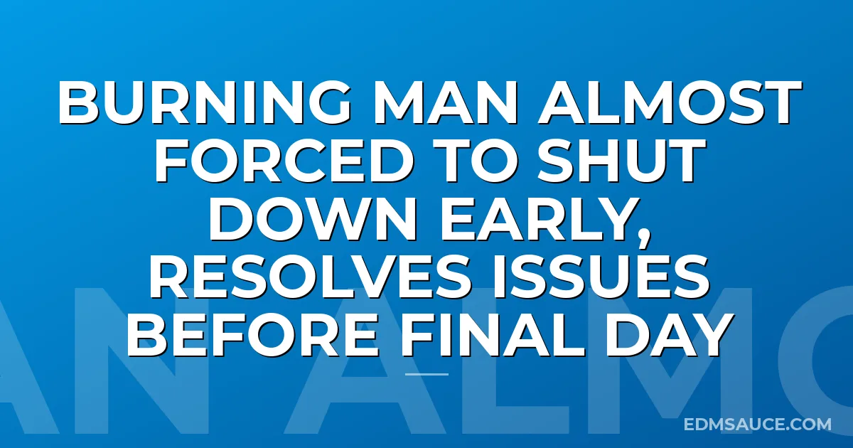 Burning Man Almost Forced To Shut Down Early, Resolves Issues Before Final Day