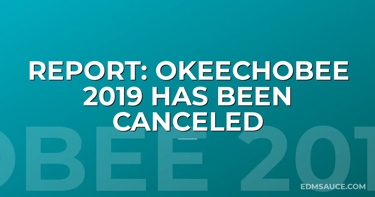 REPORT: Okeechobee 2019 has Been Canceled