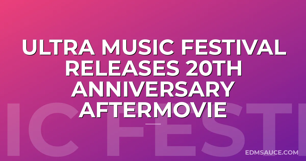 Ultra Music Festival Releases 20th Anniversary Aftermovie