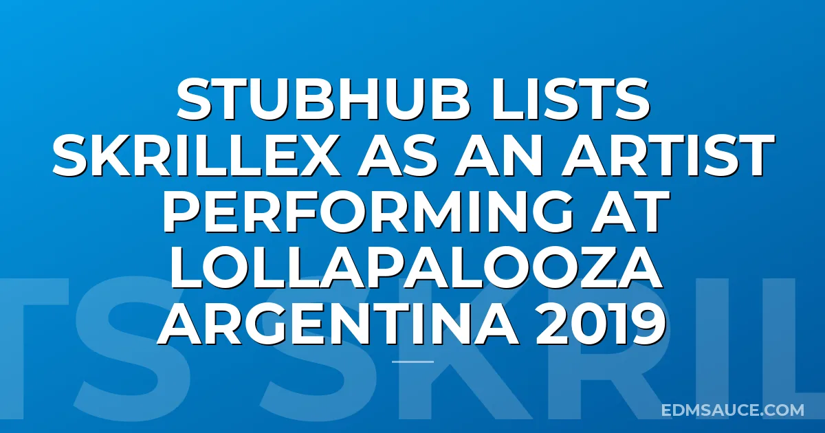 Stubhub Lists Skrillex As An Artist Performing At Lollapalooza Argentina 2019