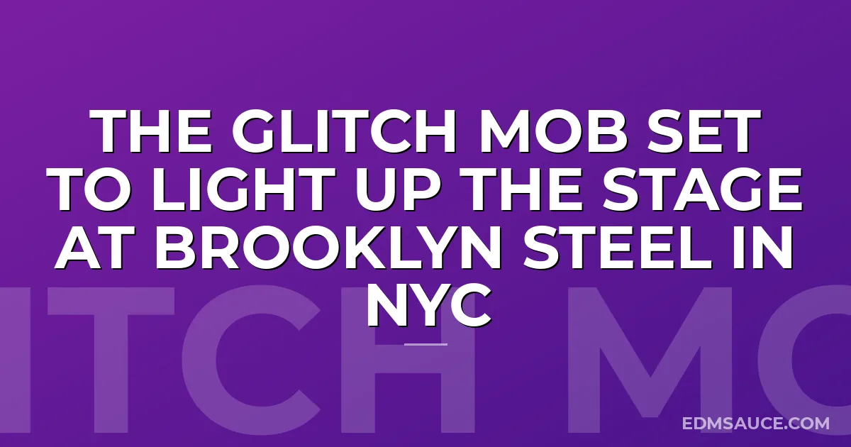 The Glitch Mob Set To Light Up The Stage At Brooklyn Steel in NYC