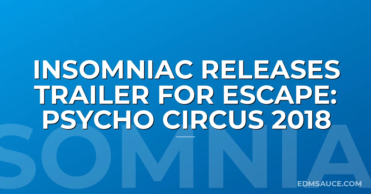 Insomniac Releases Trailer For Escape: Psycho Circus 2018