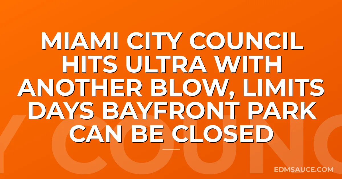 Miami City Council Hits Ultra With Another Blow, Limits Days Bayfront Park Can Be Closed