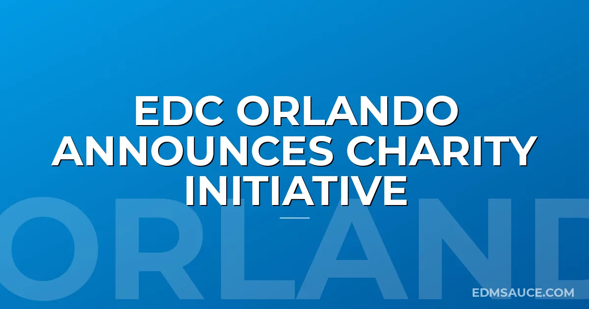 EDC Orlando Announces Charity Initiative