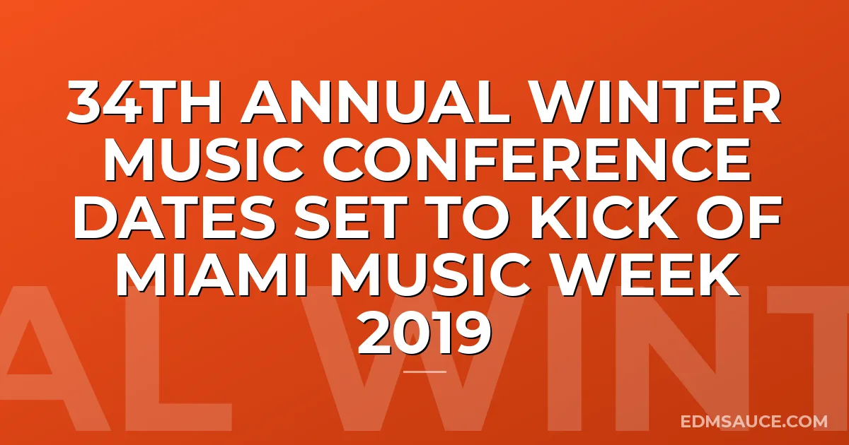 34th Annual Winter Music Conference Dates Set To Kick Of Miami Music Week 2019