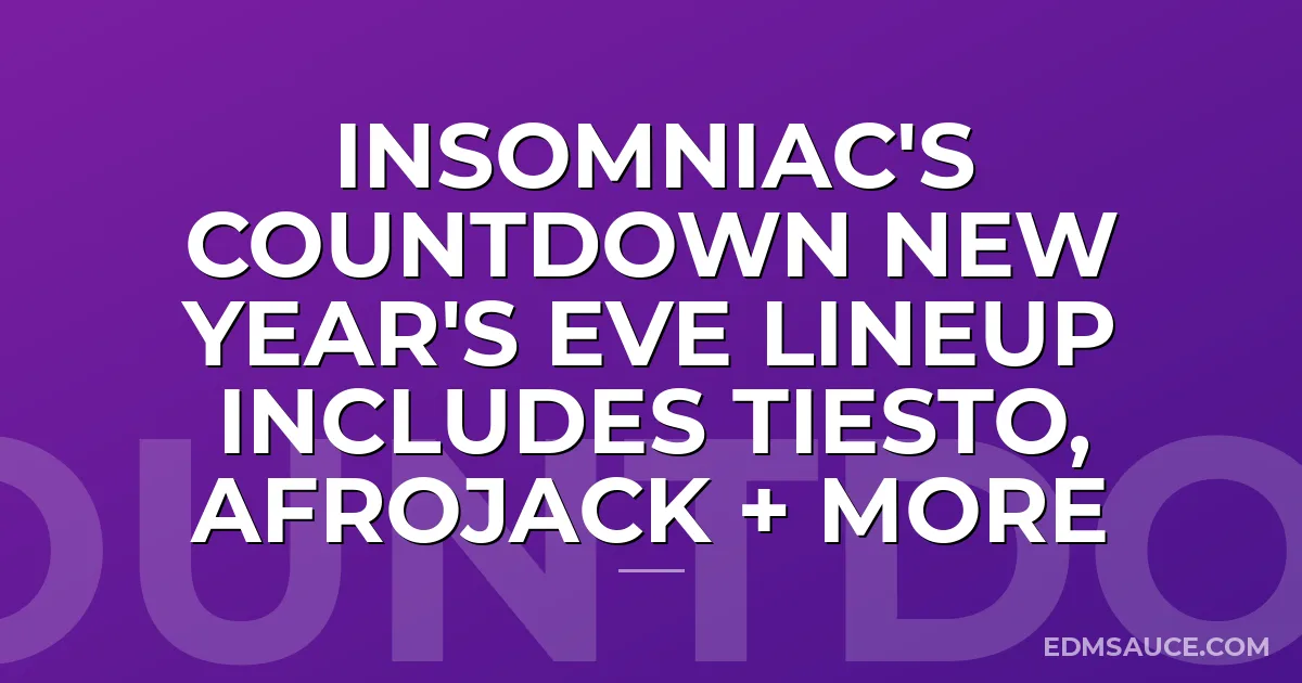 Insomniac's Countdown New Year's Eve Lineup Includes Tiesto, Afrojack + more