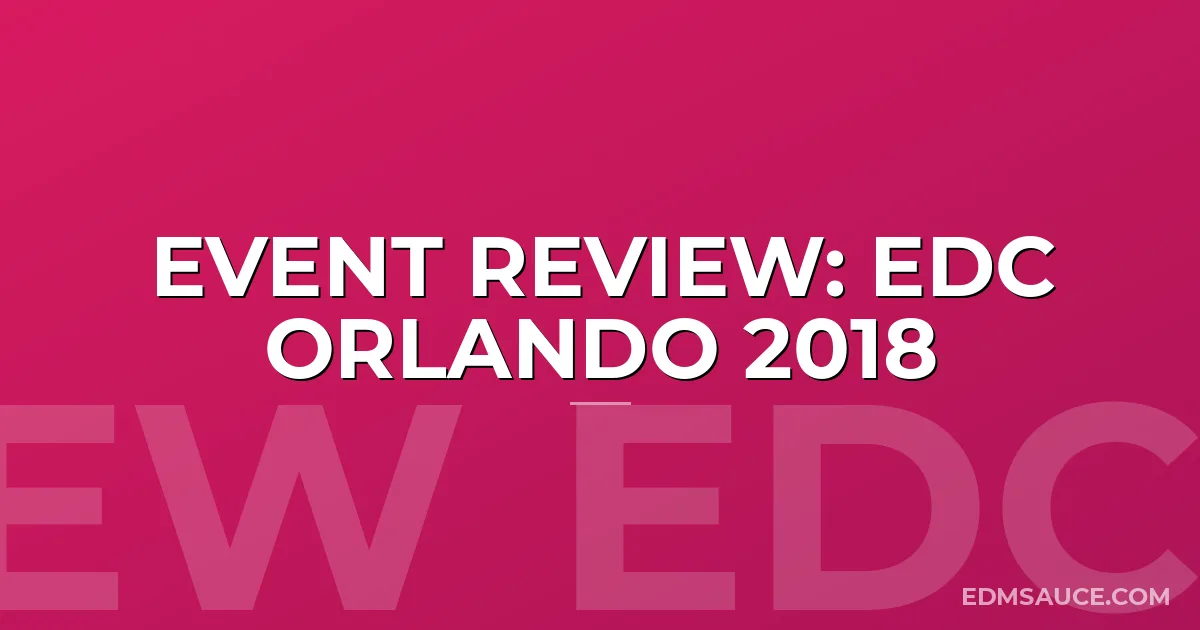EVENT REVIEW: EDC Orlando 2018