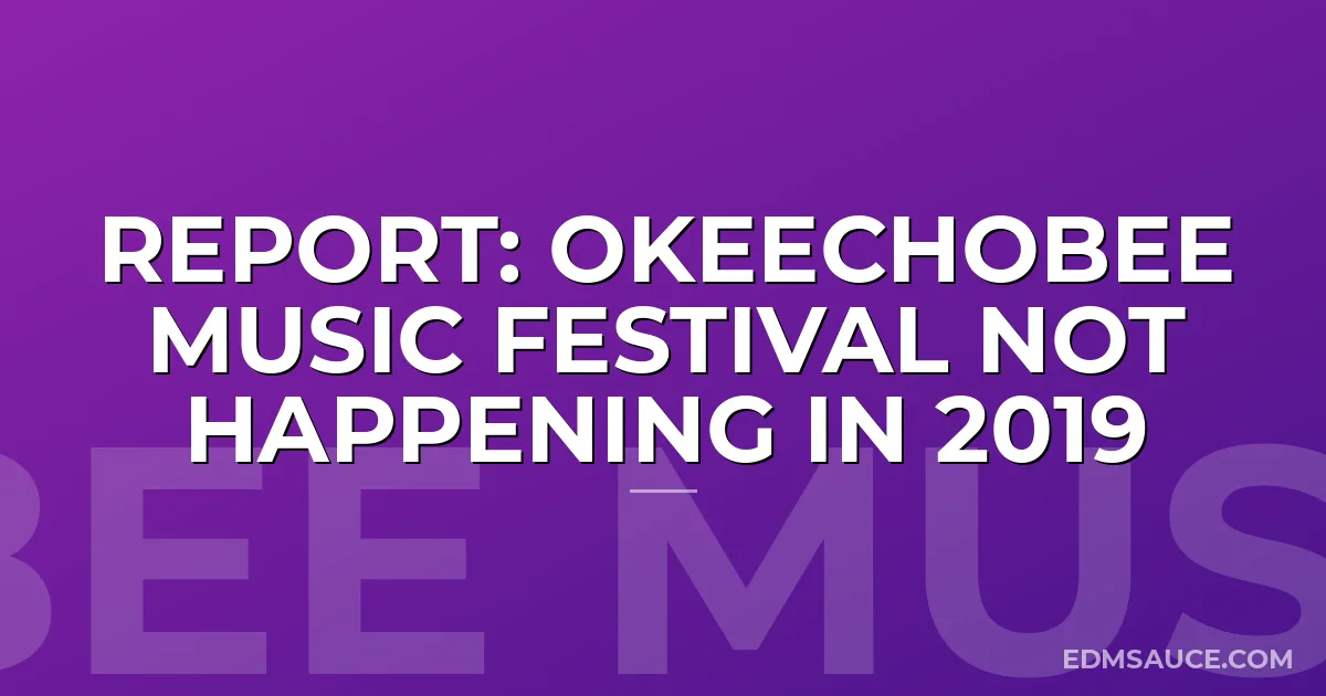 REPORT: Okeechobee Music Festival Not Happening in 2019
