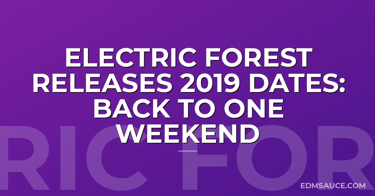 Electric Forest Releases 2019 Dates: Back To One Weekend
