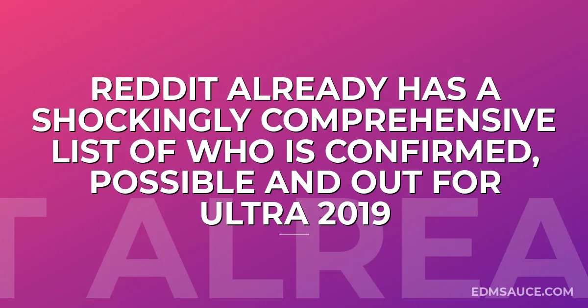 Reddit Already Has A Shockingly Comprehensive List Of Who Is Confirmed, Possible And Out For Ultra 2019