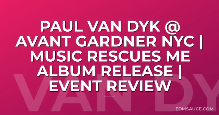 Paul Van Dyk @ Avant Gardner NYC | Music Rescues Me Album Release | Event Review