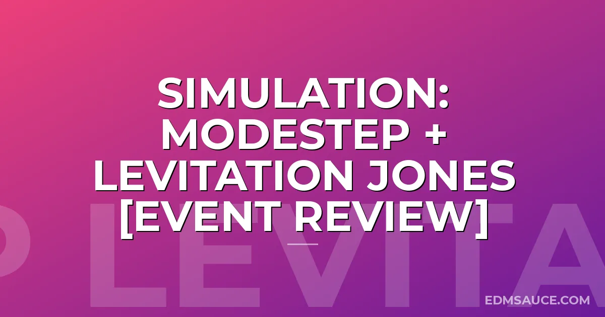 Simulation: Modestep + Levitation Jones [Event Review]