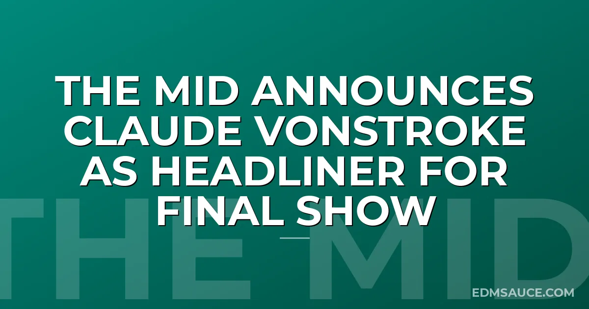 The MID Announces Claude VonStroke As Headliner For Final Show