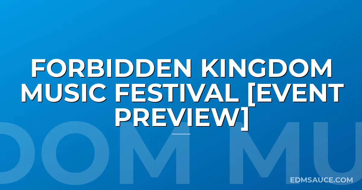 Forbidden Kingdom Music Festival [Event Preview]