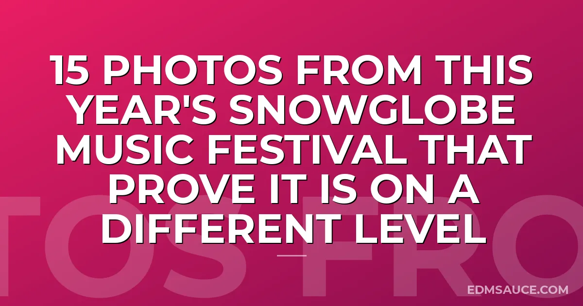 15 Photos From This Year's SnowGlobe Music Festival That Prove It Is On A Different Level